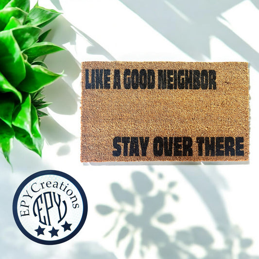 Like a Good Neighbor, Stay Over There Mat