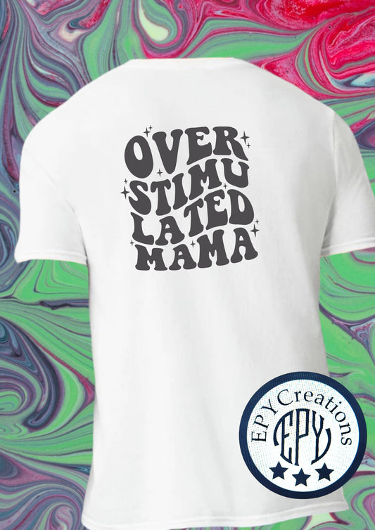 Mom Tee- Overstimulated Mama
