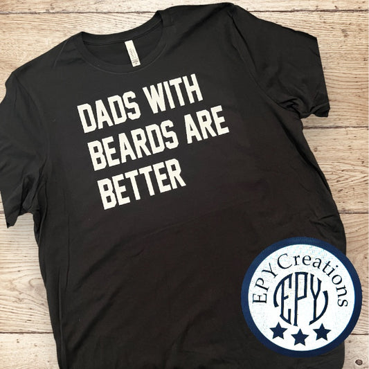 Dad Tee- Dads With Beards Are Better